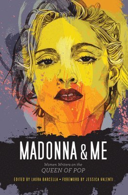 Laura Barcella - Madonna & Me: Women Writers on the Queen of Pop, Häftad