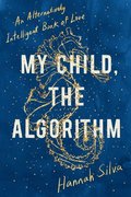 My Child, the Algorithm: An Alternatively Intelligent Book of Love