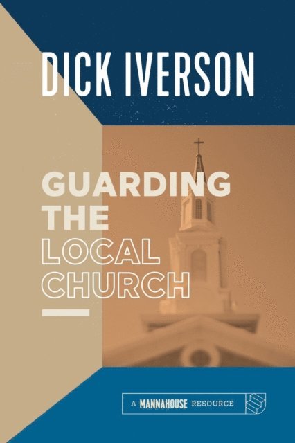 Dick Iverson - Guarding the Local Church, E-bok