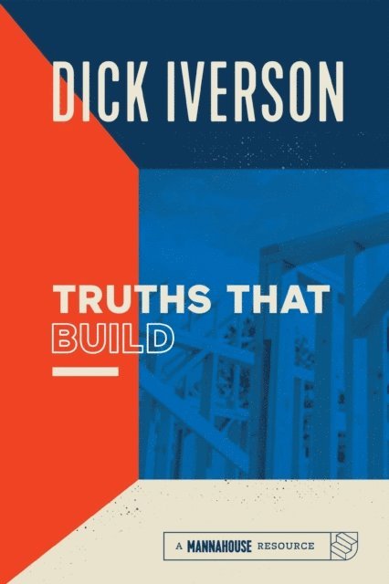 Dick Iverson - Truths That Build, E-bok