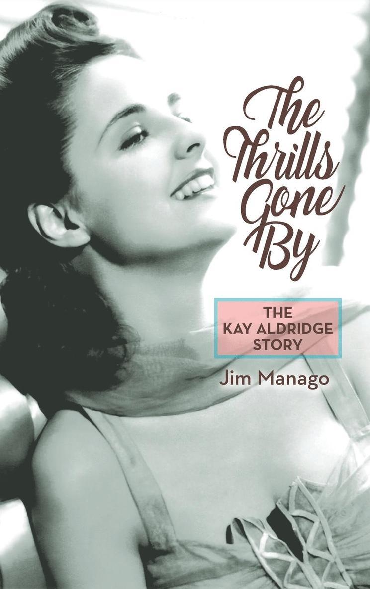 Jim Manago - Thrills Gone By - The Kay Aldridge Story (hardback), Inbunden