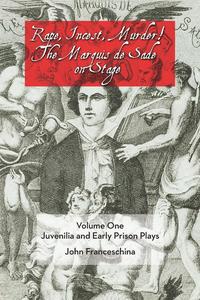 Rape, Incest, Murder! the Marquis de Sade on Stage Volume One