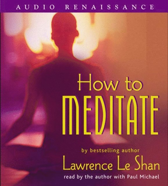Ph.D. Lawrence LeShan - How to Meditate, Revised and Expanded, Ljudbok