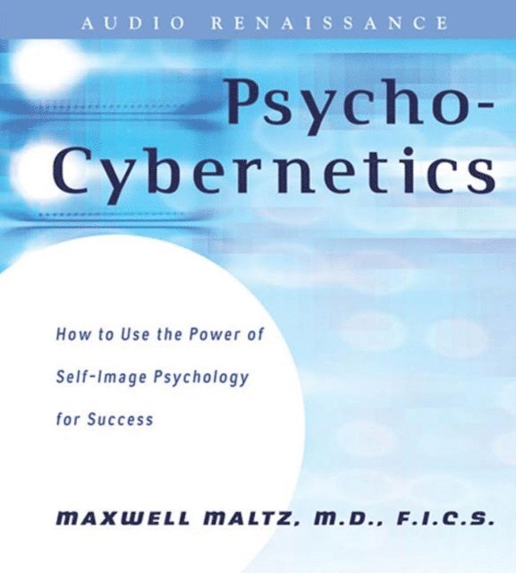 Dan S. Kennedy, F.I.C.S. Maxwell Maltz, M.D. - Psycho-Cybernetics, Ljudbok