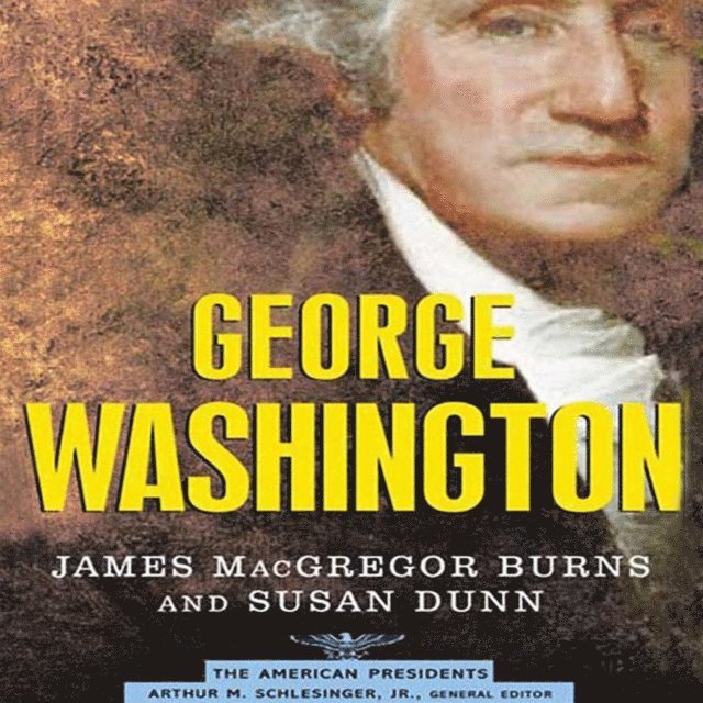 Susan Dunn, James MacGregor Burns, Jr. Arthur M. Schlesinger - George Washington, Ljudbok