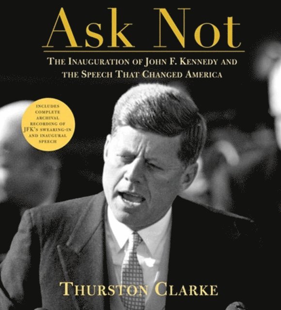Thurston Clarke - Ask Not, Ljudbok