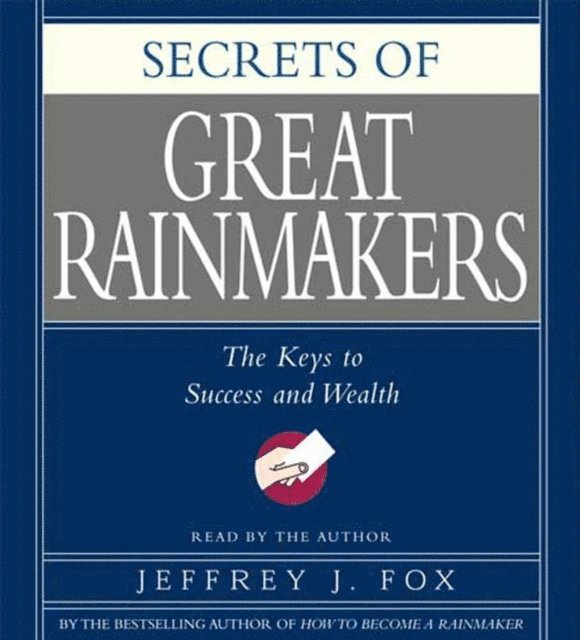Jeffrey J. Fox - Secrets of the Great Rainmakers, Ljudbok
