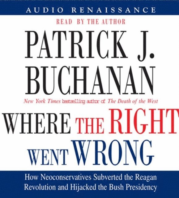 Patrick J. Buchanan - Where the Right Went Wrong, Ljudbok