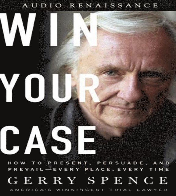 Gerry Spence - Win Your Case, Ljudbok