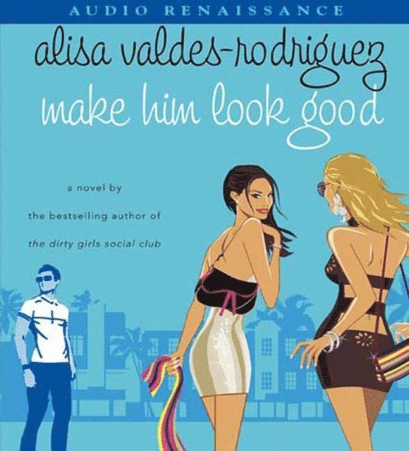 Alisa Valdes-Rodriguez - Make Him Look Good, Ljudbok