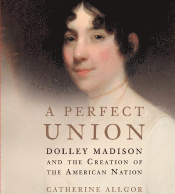 Catherine Allgor - Perfect Union, Ljudbok