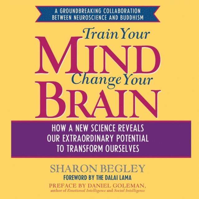 Sharon Begley - Train Your Mind, Change Your Brain, Ljudbok