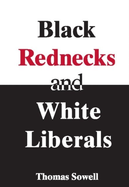 Thomas Sowell - Black Rednecks & White Liberals, E-bok