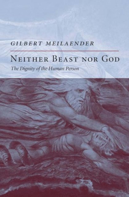 Gilbert Meilaender - Neither Beast Nor God, E-bok