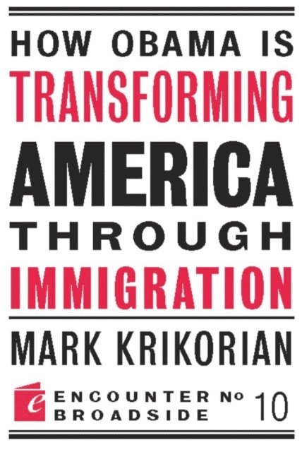 Mark Krikorian - How Obama is Transforming America Through Immigration, E-bok