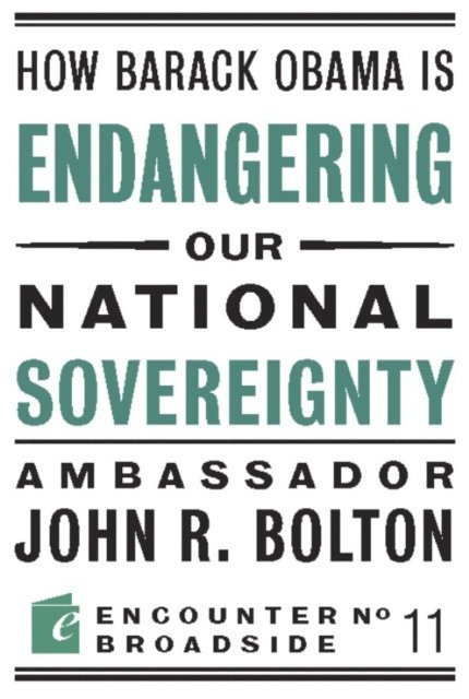 John R Bolton - How Barack Obama is Endangering our National Sovereignty, E-bok