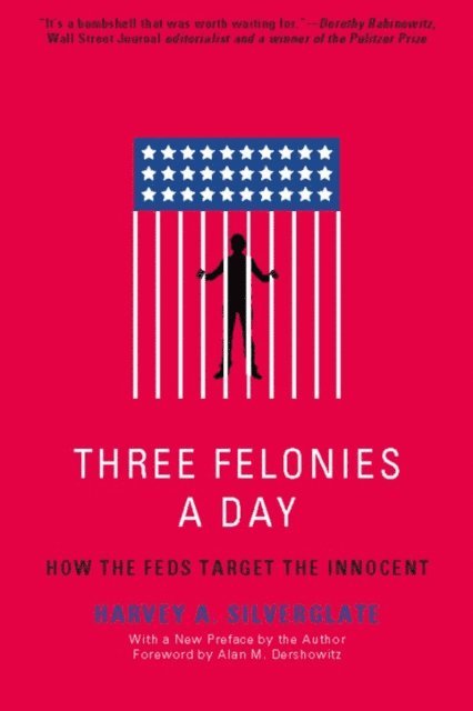 Harvey Silverglate - Three Felonies A Day, E-bok