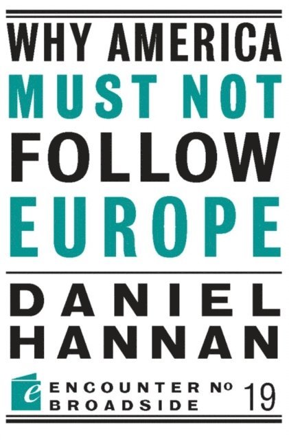 Daniel Hannan - Why America Must Not Follow Europe, E-bok