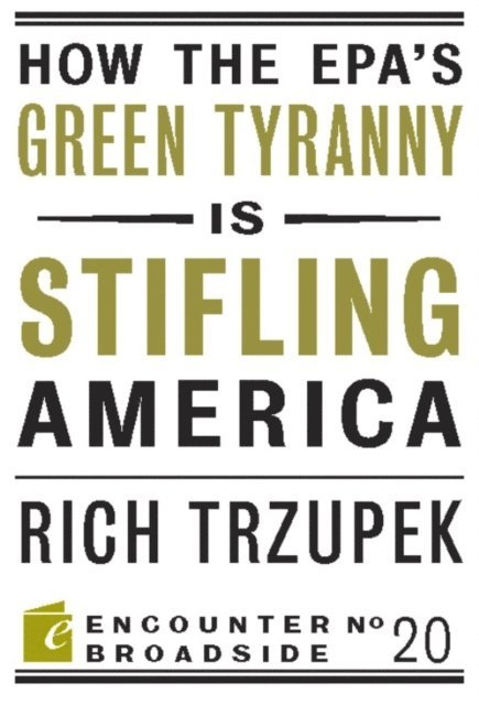 Rich Trzupek - How the EPA?s Green Tyranny is Stifling America, E-bok