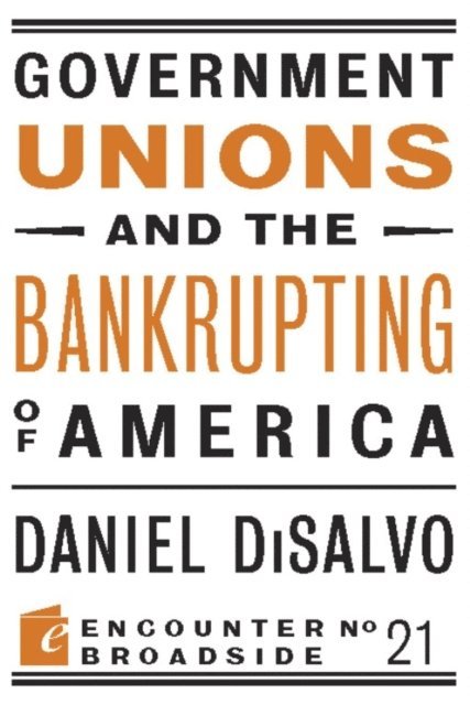 Daniel DiSalvo - Government Unions and the Bankrupting of America, E-bok