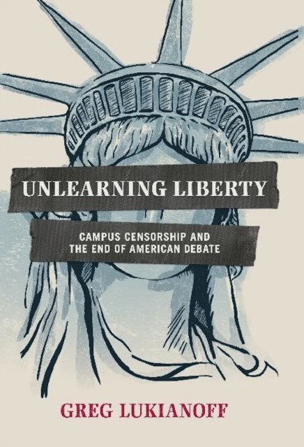 Greg Lukianoff - Unlearning Liberty, E-bok
