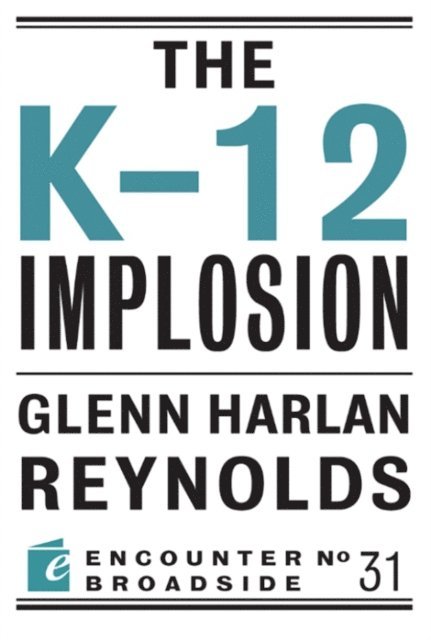 Glenn Harlan Reynolds - K-12 Implosion, E-bok