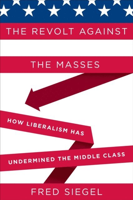 Fred Siegel - Revolt Against the Masses, E-bok