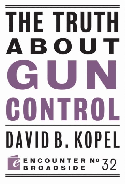 David B Kopel - Truth About Gun Control, E-bok