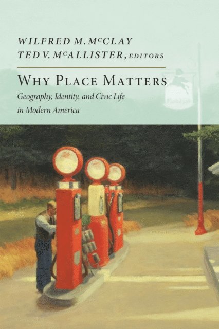 Ted V. McAllister, Wilfred M. McClay - Why Place Matters, E-bok