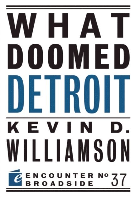 Kevin D. Williamson - What Doomed Detroit, E-bok