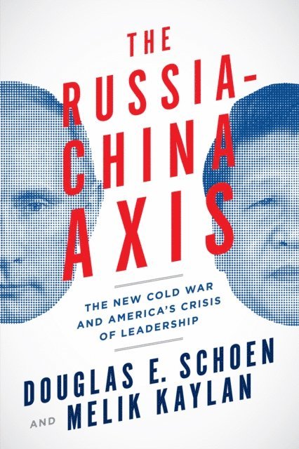 Melik Kaylan, Douglas E. Schoen - Russia-China Axis, E-bok