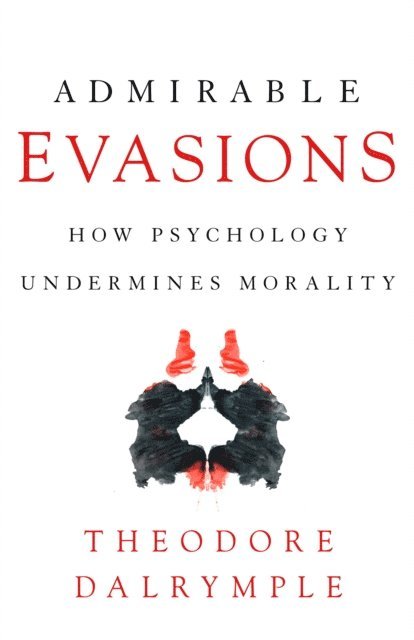 Theodore Dalrymple - Admirable Evasions, E-bok