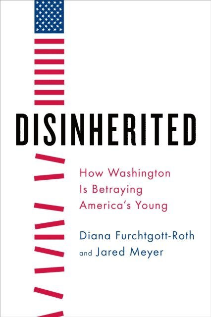 Jared Meyer, Diana Furchtgott-Roth - Disinherited, E-bok