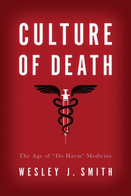 Wesley  J. Smith - Culture of Death, E-bok