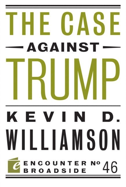 Kevin D. Williamson - Case Against Trump, E-bok