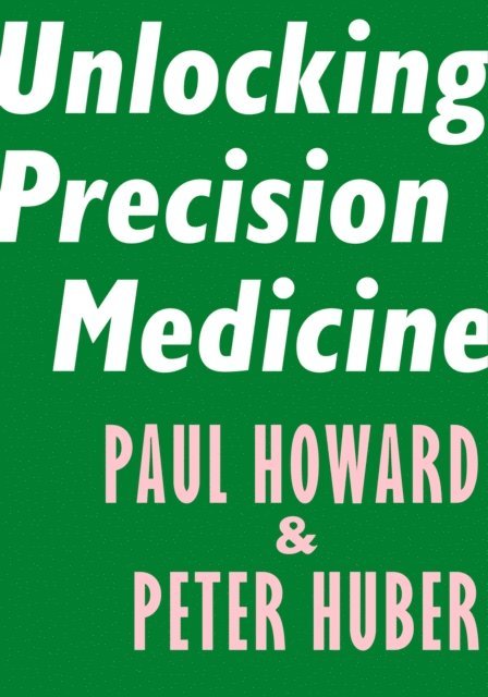 Peter Huber, Paul Howard - Unlocking Precision Medicine, E-bok