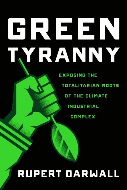 Rupert Darwall - Green Tyranny, E-bok