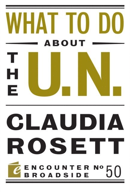 Claudia Rosett - What to Do About the U.N., E-bok