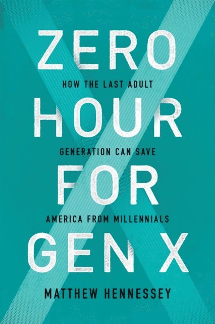 Matthew Hennessey - Zero Hour for Gen X, E-bok