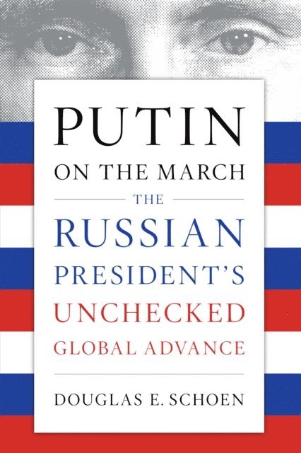 Douglas E. Schoen - Putin on the March, E-bok