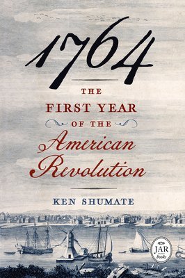 Ken Shumate - 1764--The First Year of the American Revolution, Inbunden