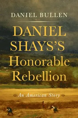Daniel Bullen - Daniel Shays's Honorable Rebellion: An American Story, Inbunden. Tillgänglighet: Tillfälligt slut