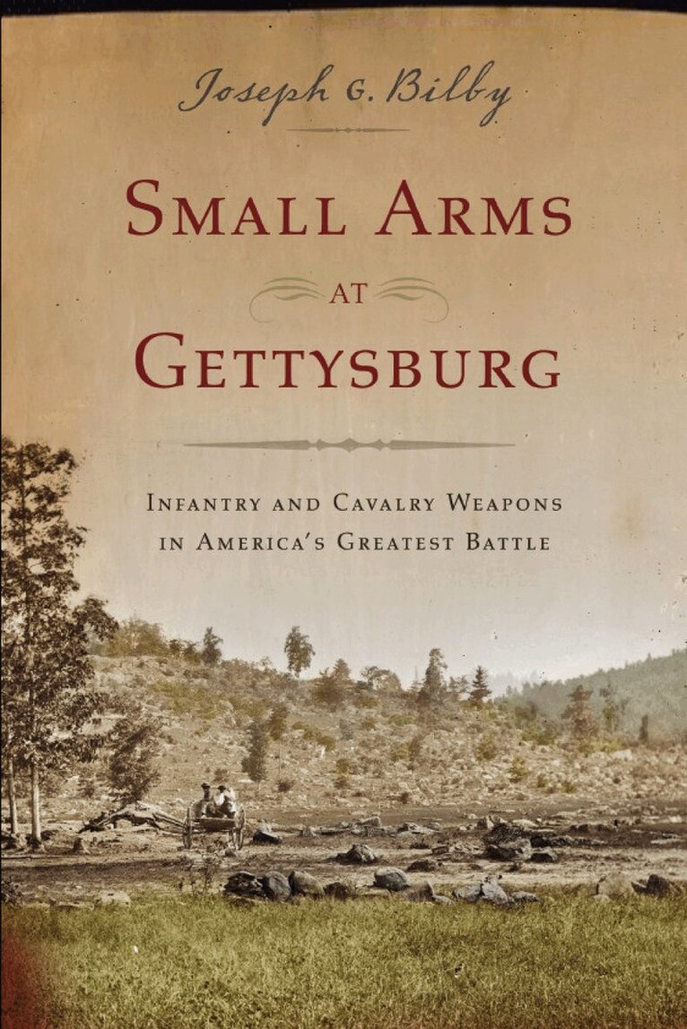 Joseph G Bilby - Small Arms at Gettysburg, Häftad. Tillgänglighet: Lägg i varukorg