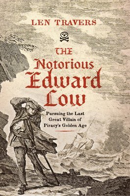 Len Travers - Notorious Edward Low, Inbunden