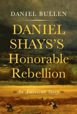 Daniel Bullen - Daniel Shays's Honorable Rebellion, Häftad. Tillgänglighet: Kommande