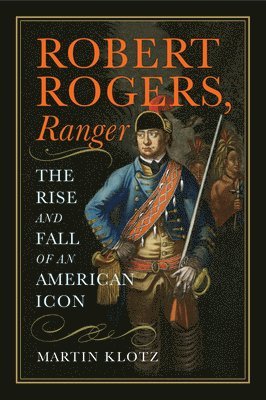 Martin Klotz - Robert Rogers, Ranger, Inbunden