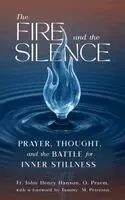 Fr John Henry Hanson - The Fire and the Silence: Prayer, Thought, and the Battle for Inner Stillness, Häftad. Tillgänglighet: Lägg i varukorg