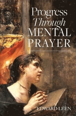 Edward Leen - Progress Through Mental Prayer, Häftad