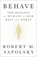 Behave: The Biology of Humans at Our Best and Worst