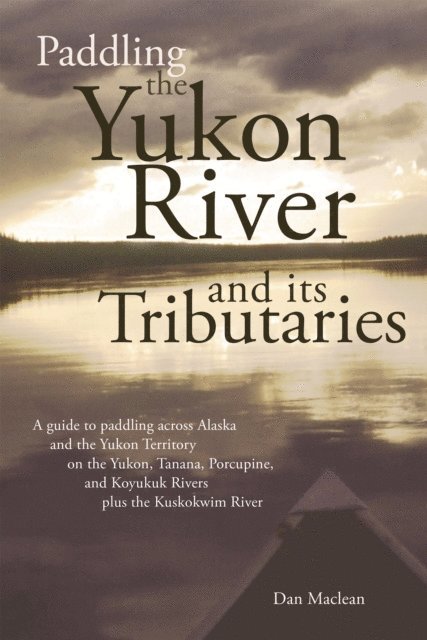 Dan Maclean - Paddling the Yukon River and its Tributaries, E-bok